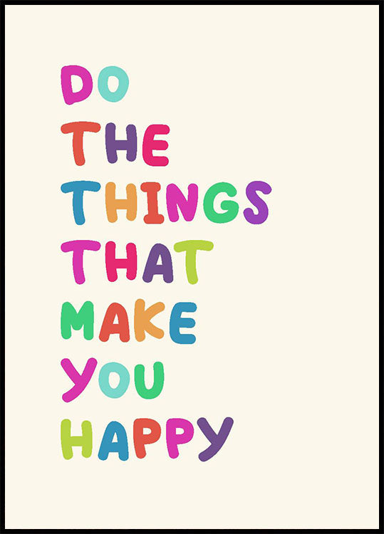 Do The Things That Make You Happy Poster - Posterbox.no
