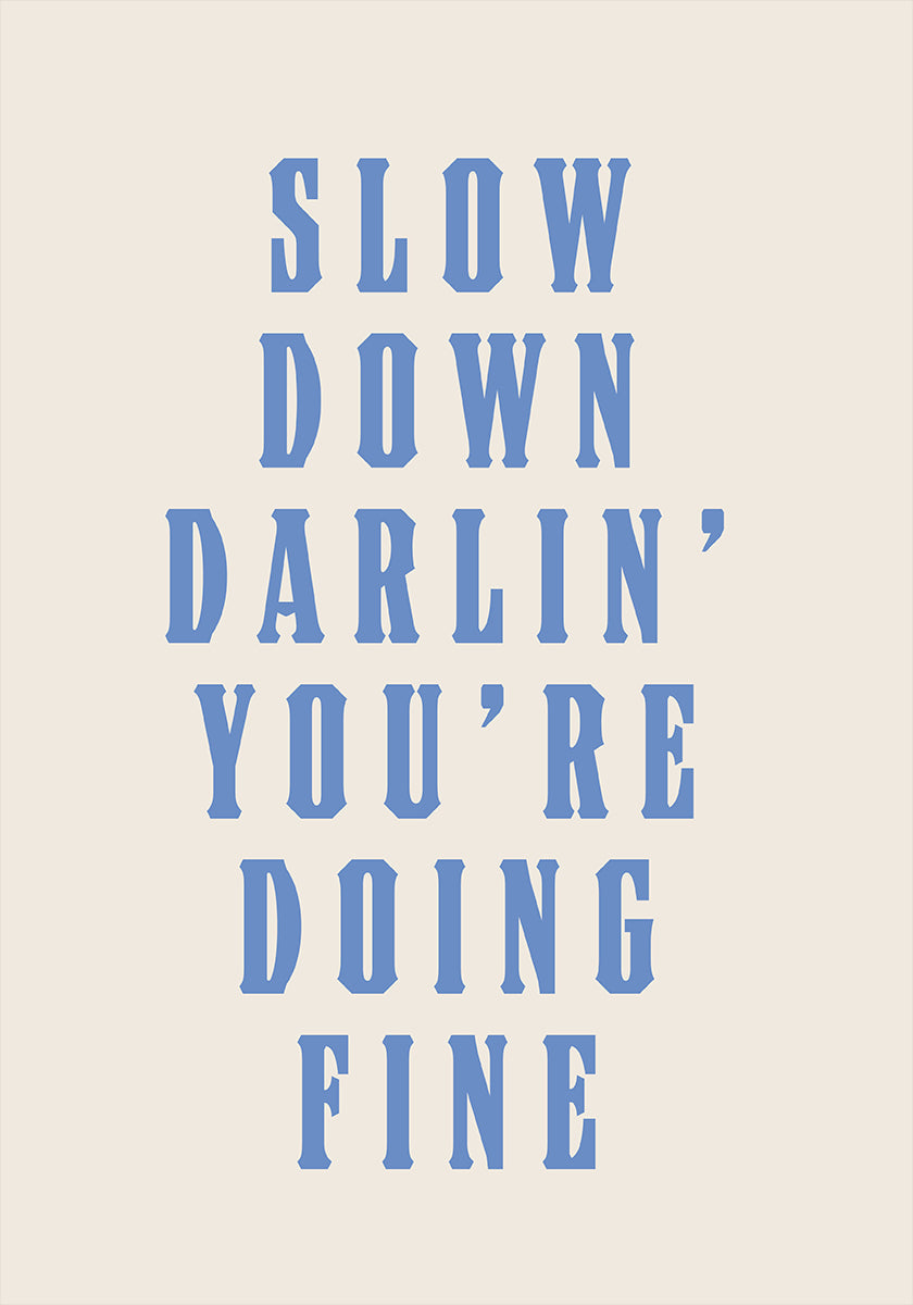 Slow Down Darling You're Doing Fine Poster