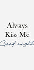 Always Kiss Me Goodnight Poster - Posterbox.dk