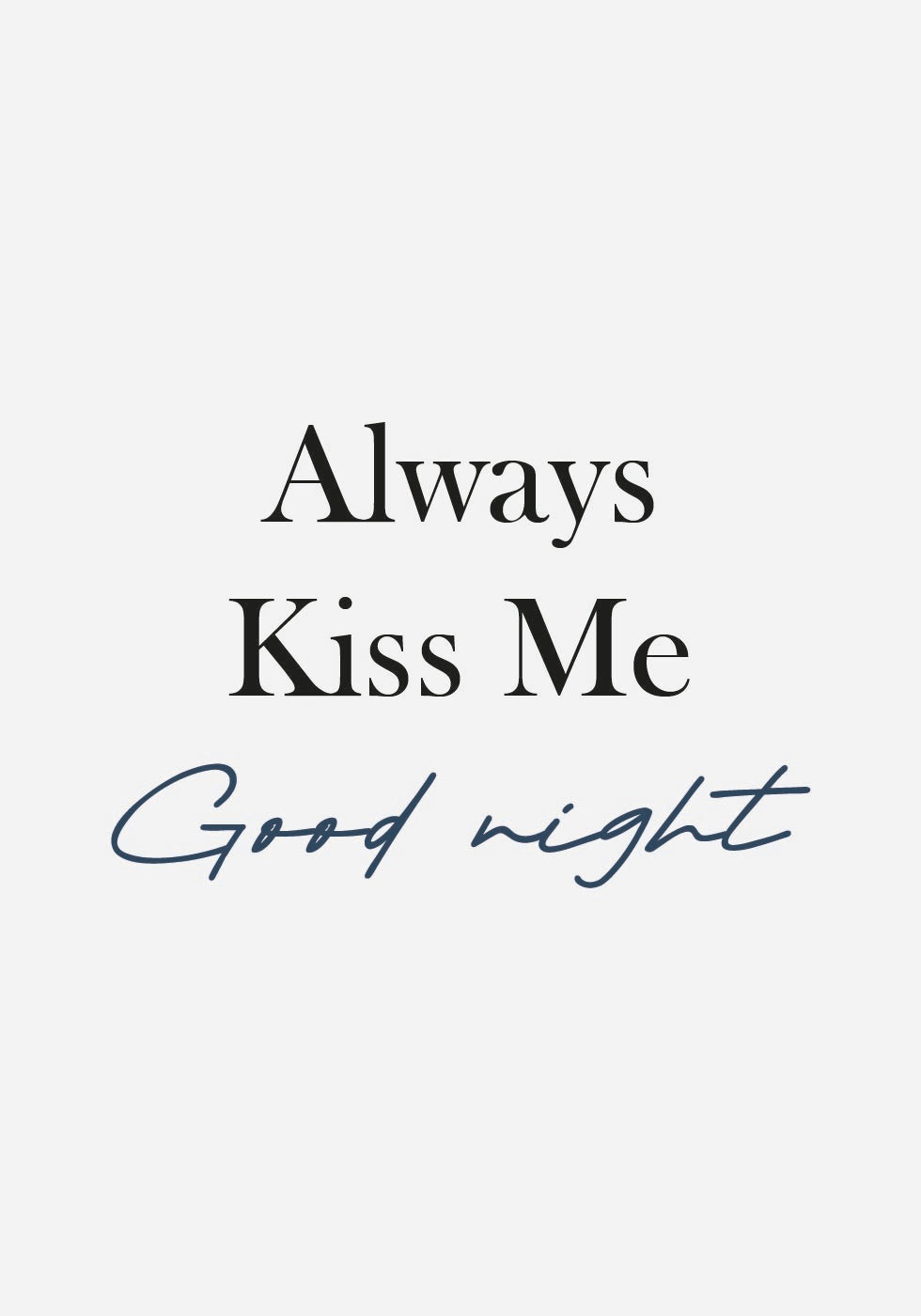 Always Kiss Me Goodnight Poster - Posterbox.dk