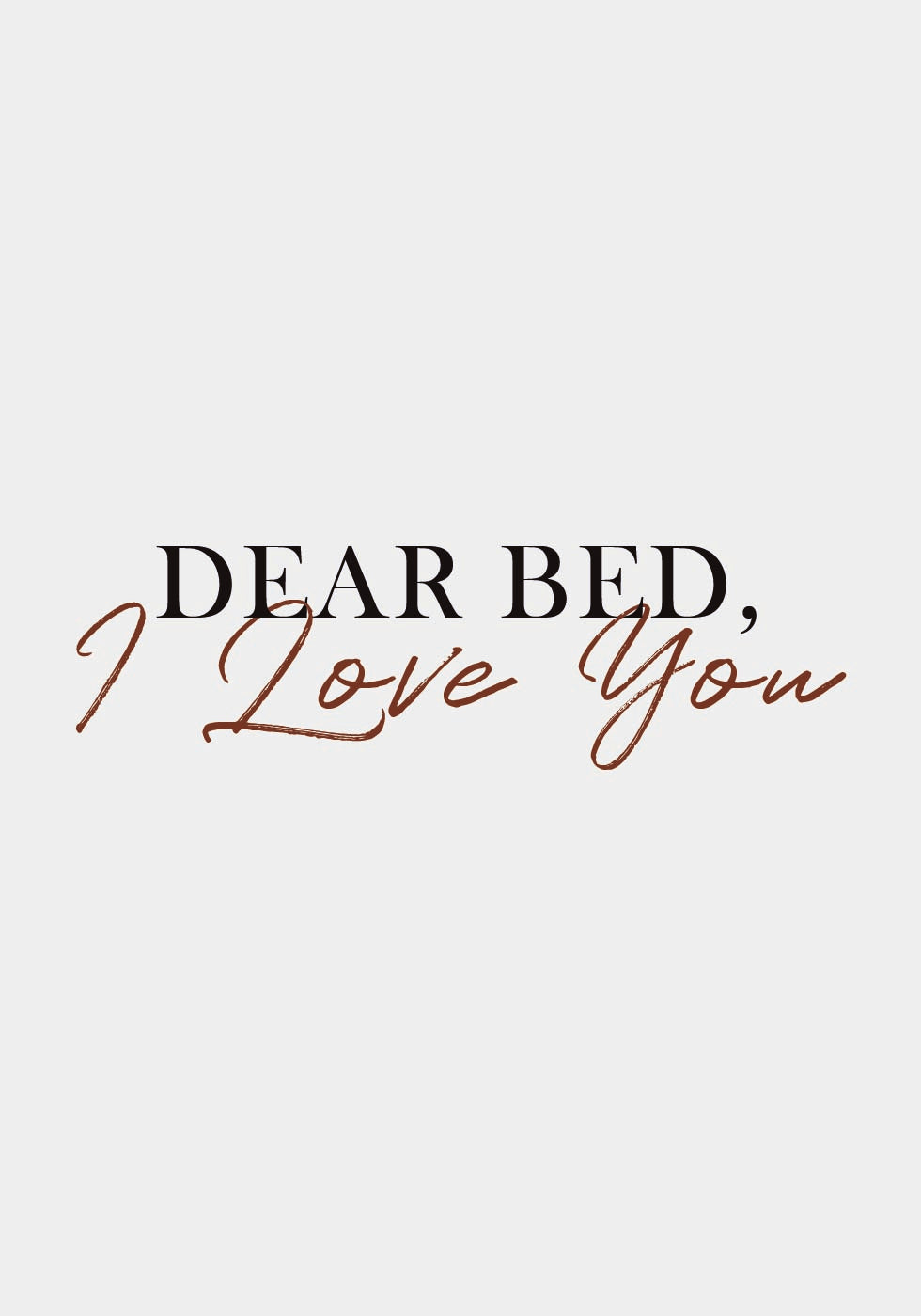 Dear Bed, I Love You Poster - Posterbox.dk