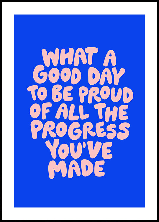 What a Good Day To Be Proud of All the Progress You've Made 0b43eb