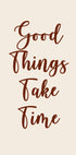 Good Things Take Time Poster - Posterbox.no