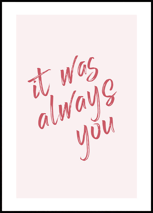 It Was Always You Poster - Posterbox.dk