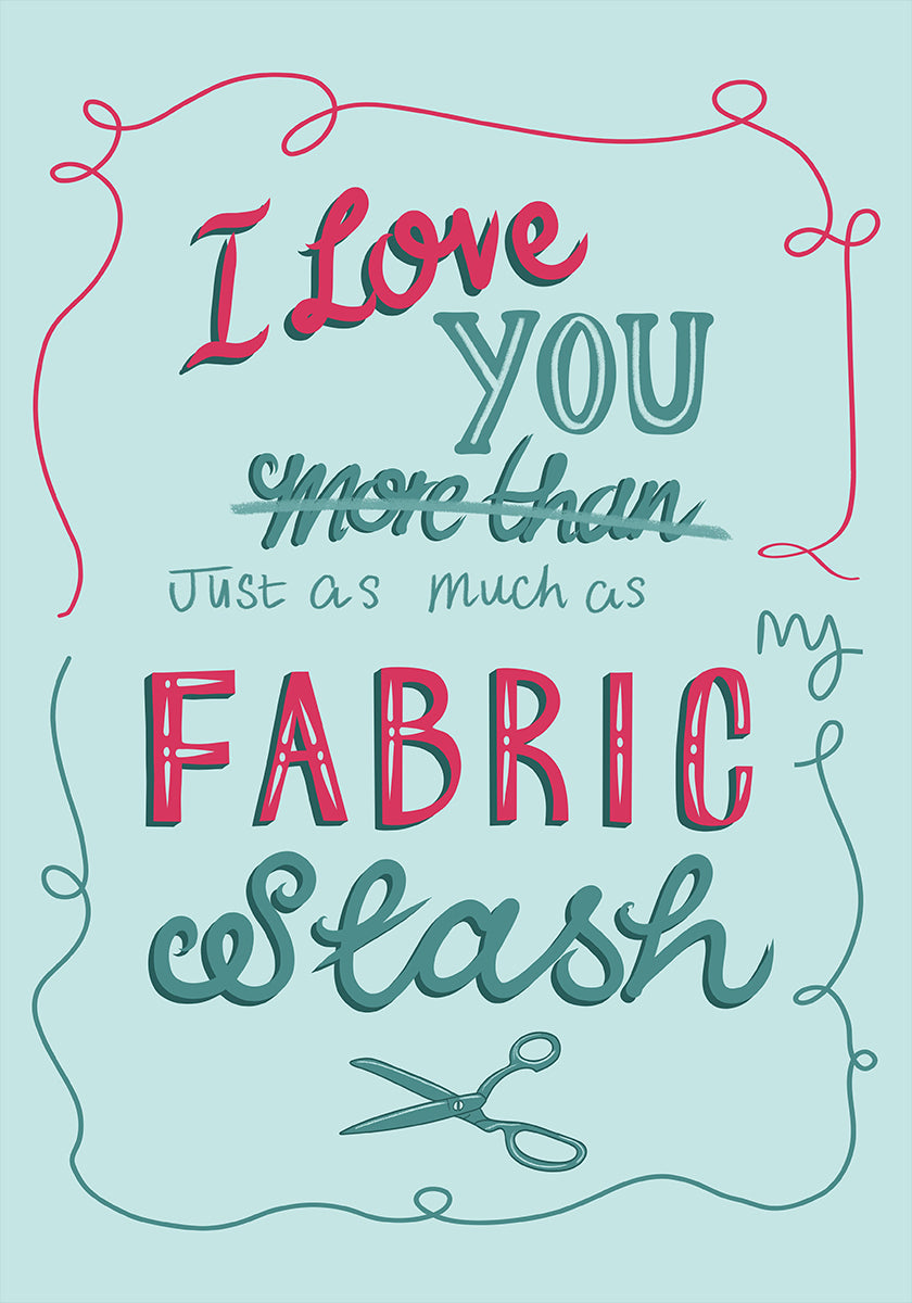 a hand-drawn text that reads "I love you more than fabric slash" with scissors in the bottom right corner.