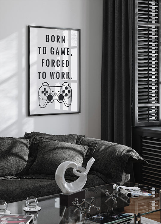 Born to Game, Forced to Work, Gamer Quote Print Poster - Posterbox.dk